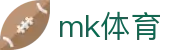MK体育 - MK中文官方网 · MK SPORT